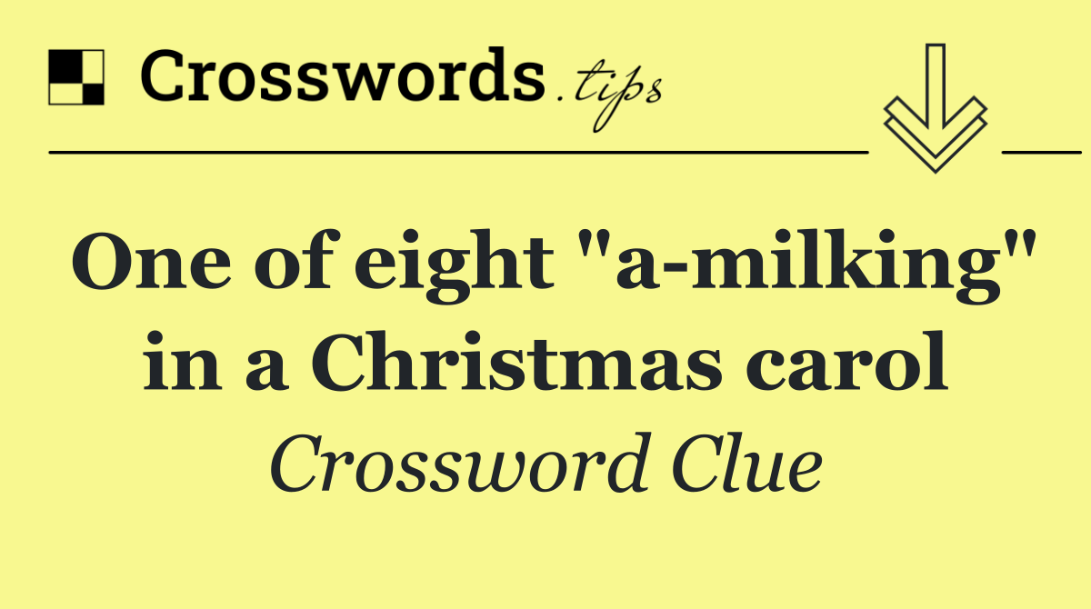 One of eight "a milking" in a Christmas carol