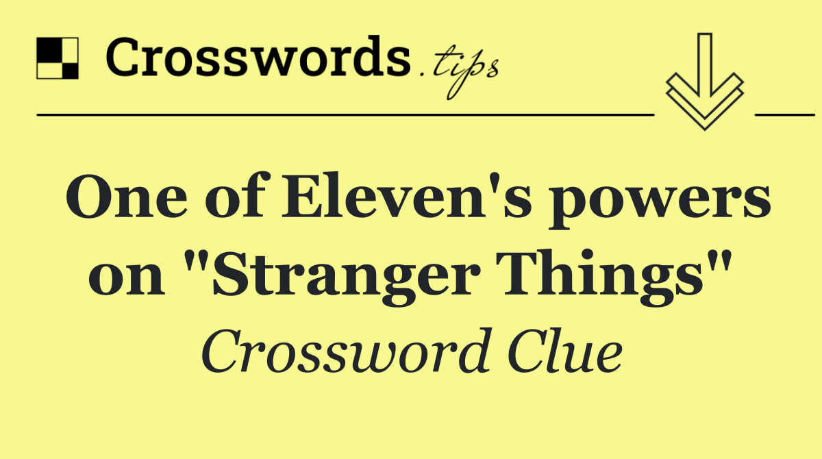 One of Eleven's powers on "Stranger Things"