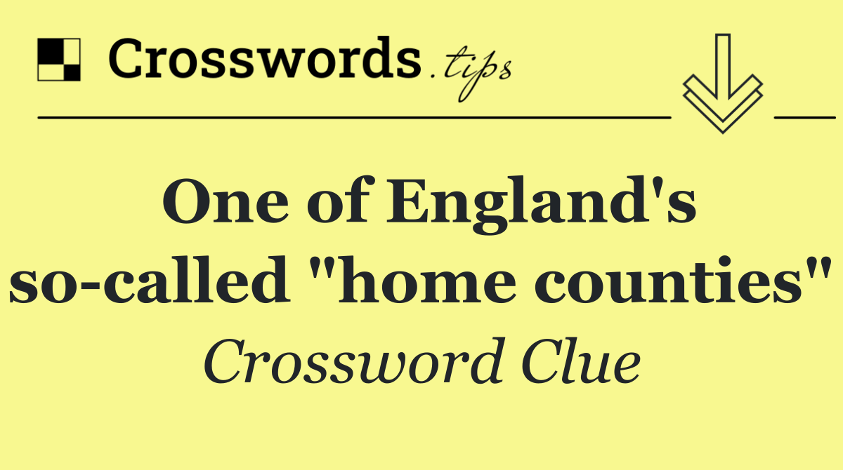One of England's so called "home counties"