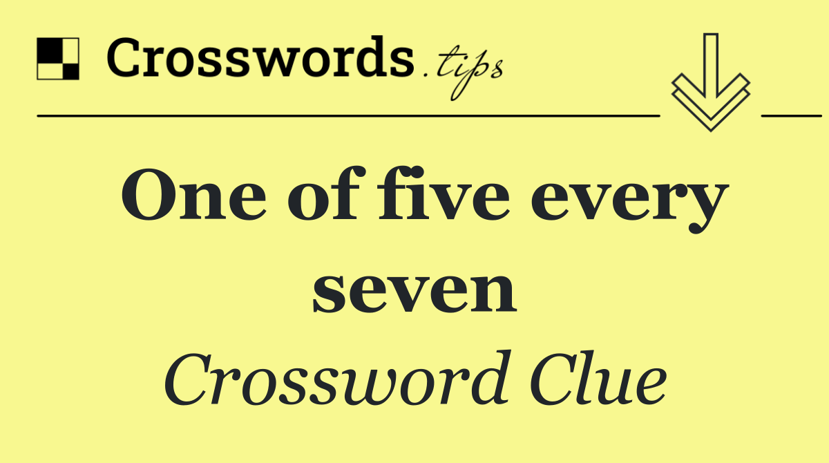One of five every seven