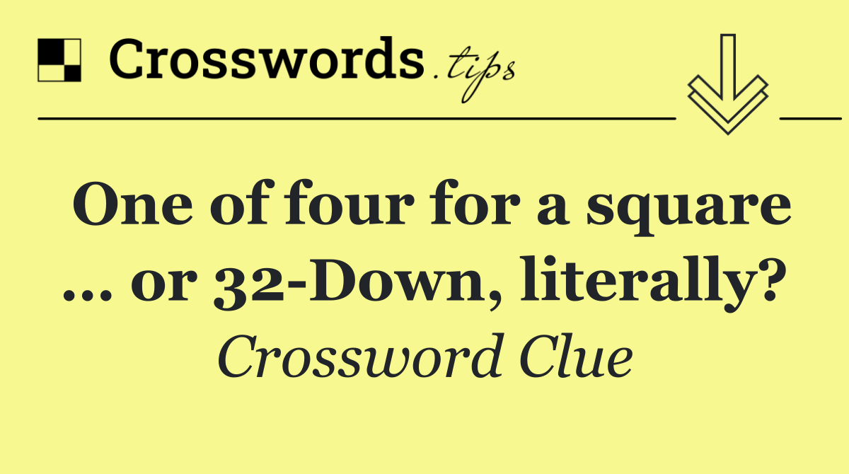 One of four for a square … or 32 Down, literally?