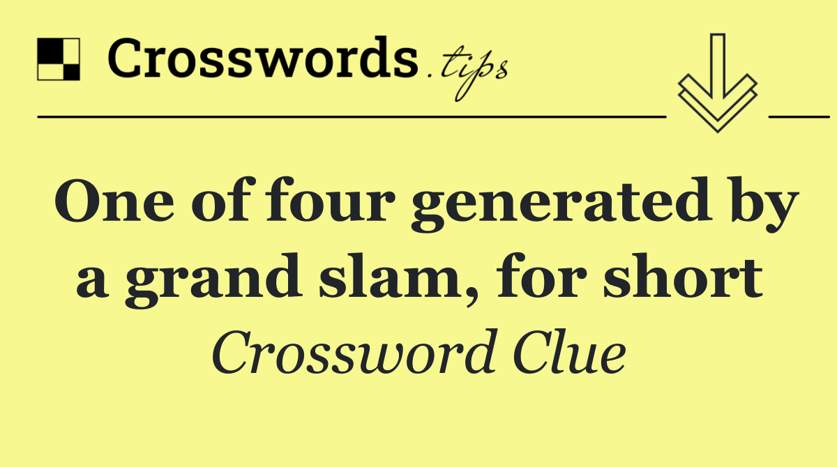 One of four generated by a grand slam, for short