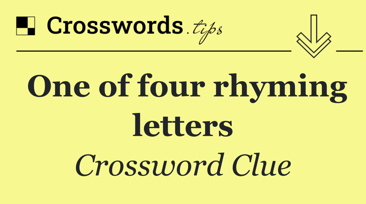 One of four rhyming letters Crossword Clue Answer October 6 2024
