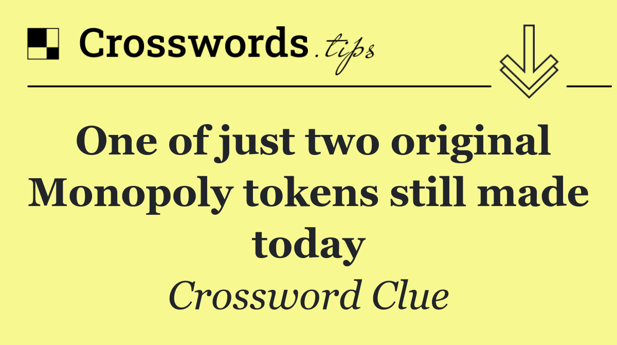 One of just two original Monopoly tokens still made today