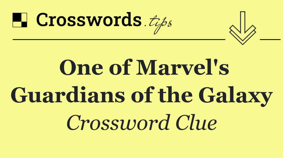 One of Marvel's Guardians of the Galaxy