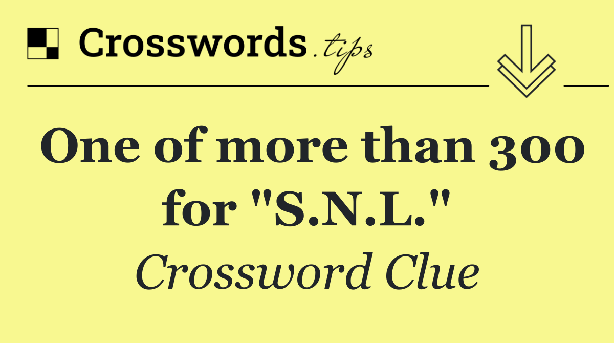 One of more than 300 for "S.N.L."