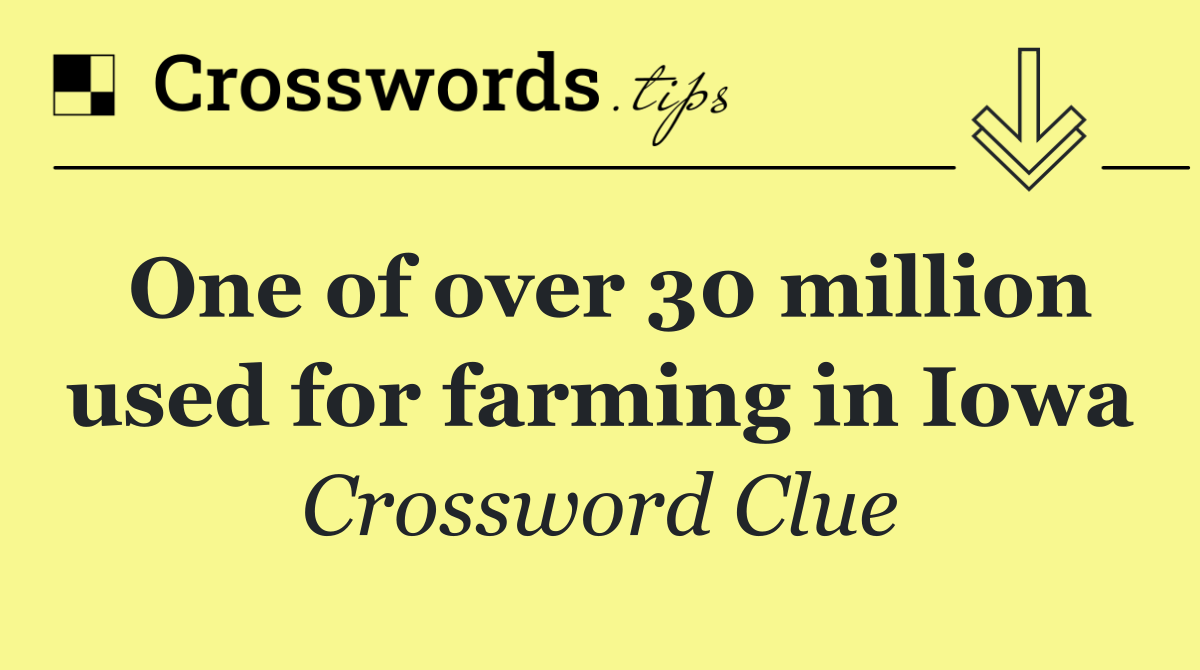 One of over 30 million used for farming in Iowa