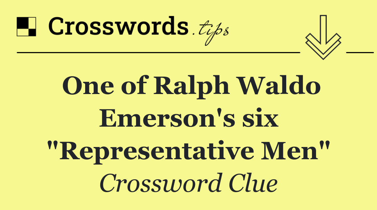 One of Ralph Waldo Emerson's six "Representative Men"