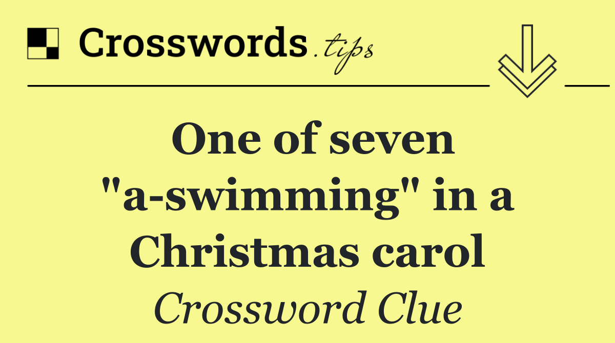 One of seven "a swimming" in a Christmas carol