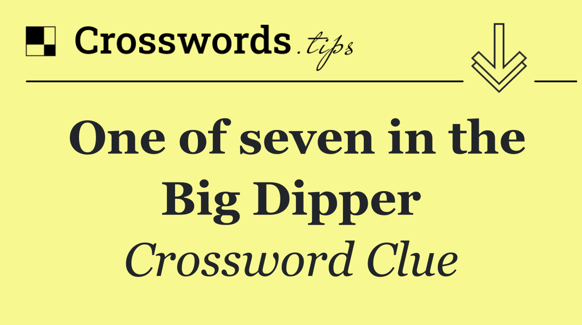 One of seven in the Big Dipper