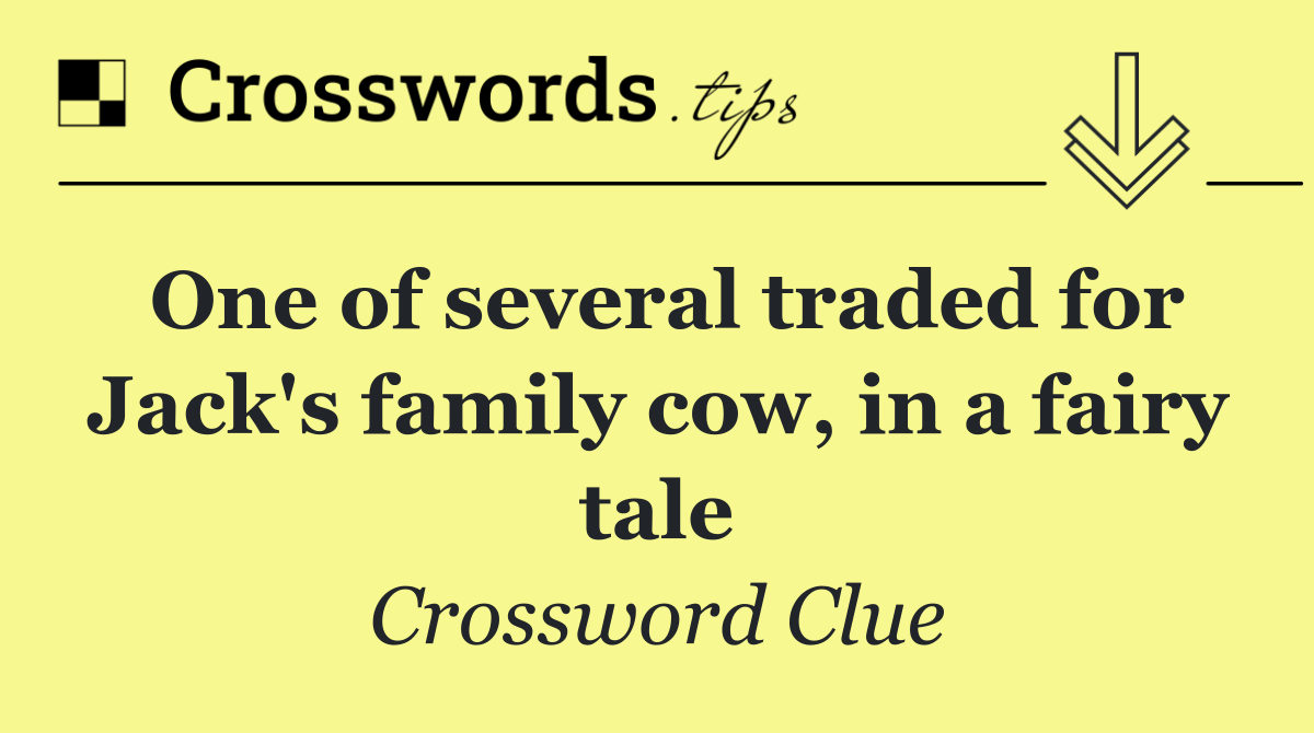 One of several traded for Jack's family cow, in a fairy tale