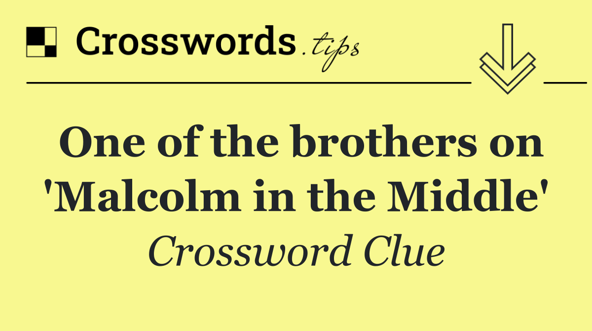 One of the brothers on 'Malcolm in the Middle'