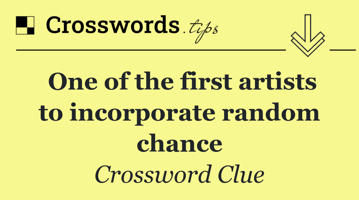 One of the first artists to incorporate random chance