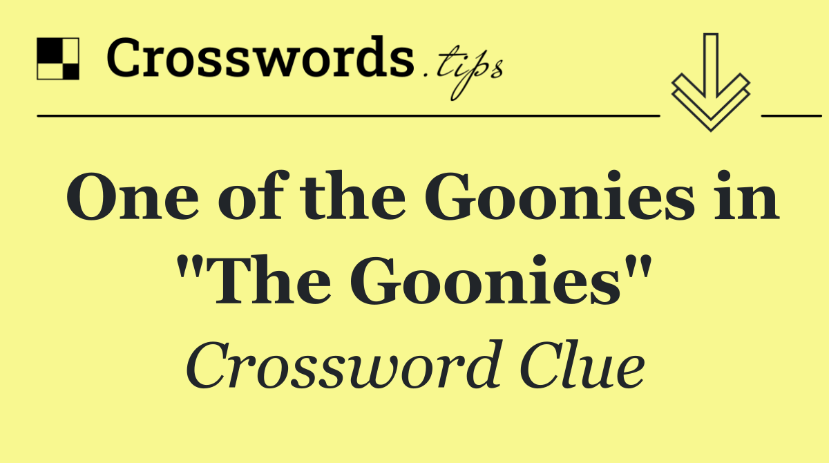 One of the Goonies in "The Goonies"