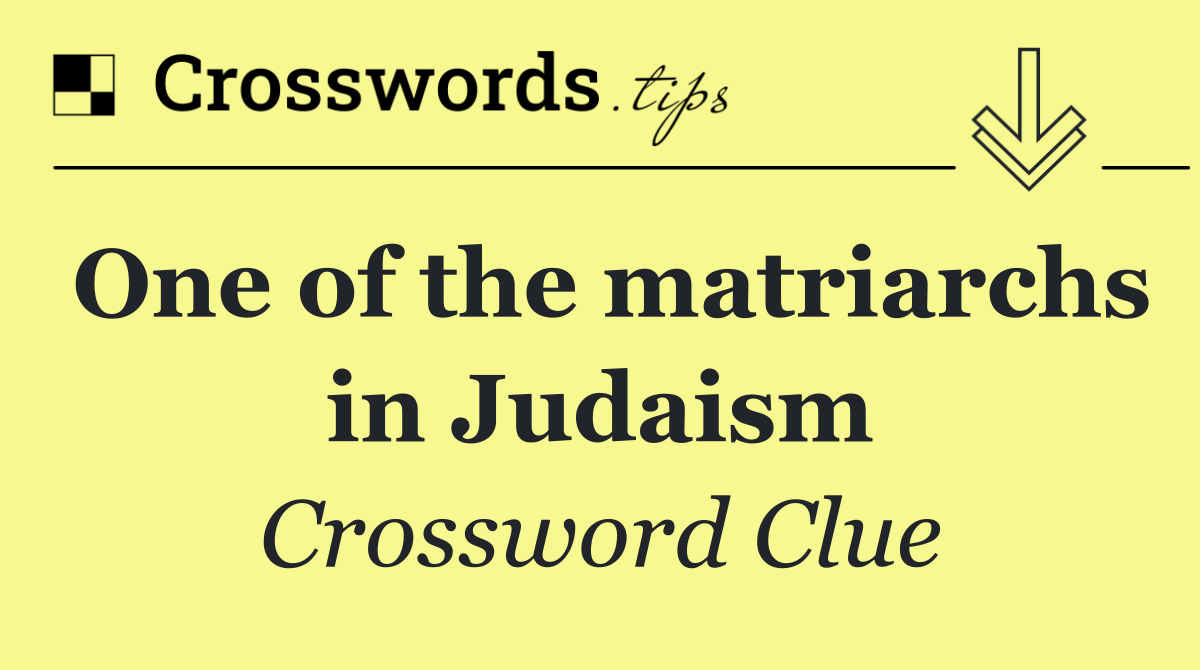 One of the matriarchs in Judaism