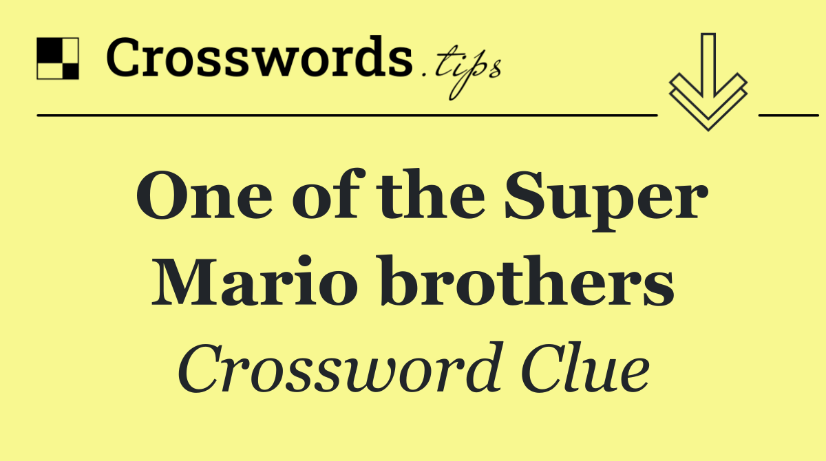 One of the Super Mario brothers