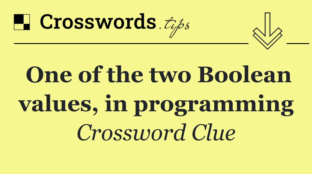One of the two Boolean values, in programming