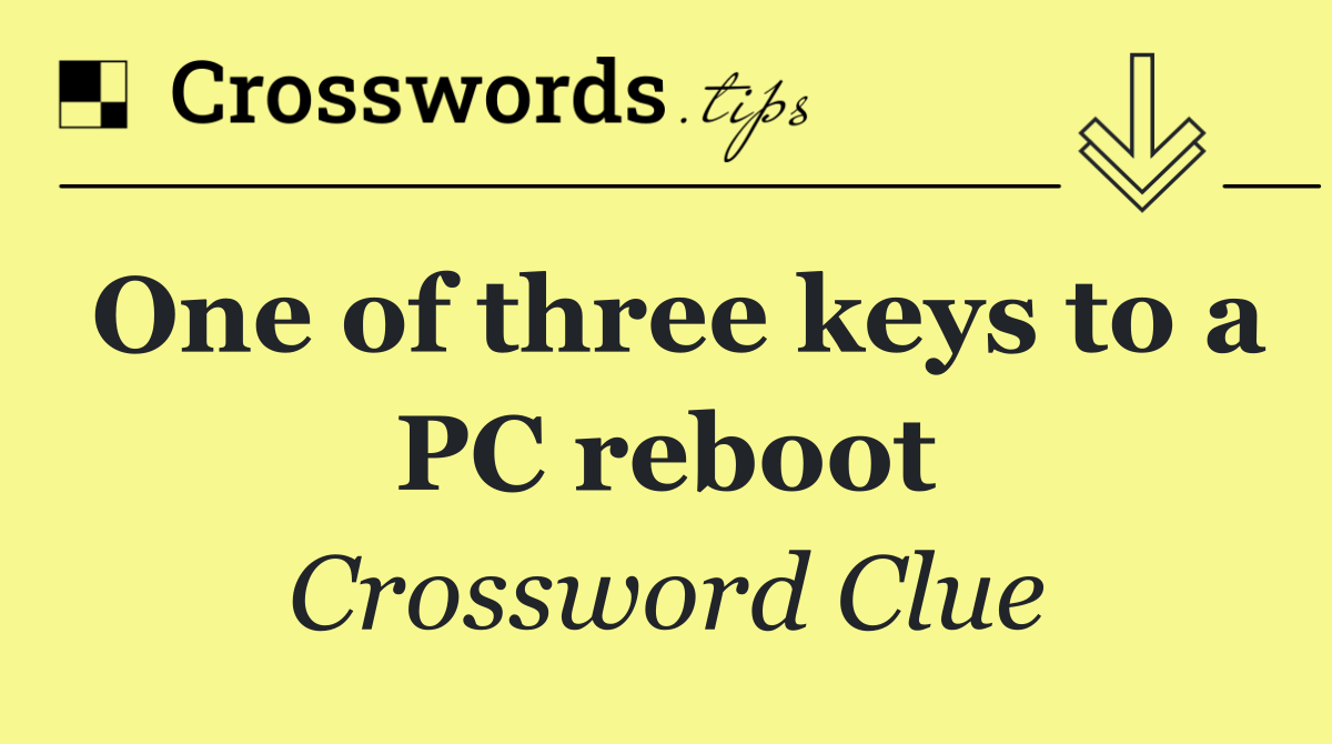 One of three keys to a PC reboot