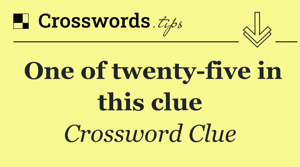 One of twenty five in this clue