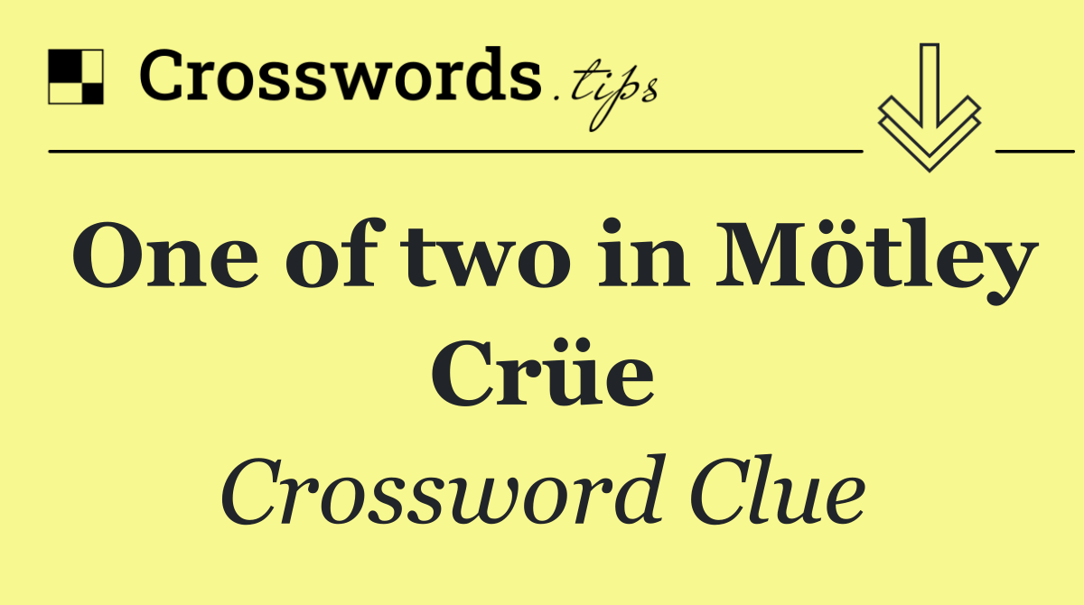 One of two in Mötley Crüe