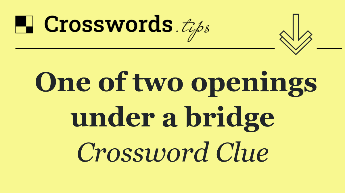 One of two openings under a bridge