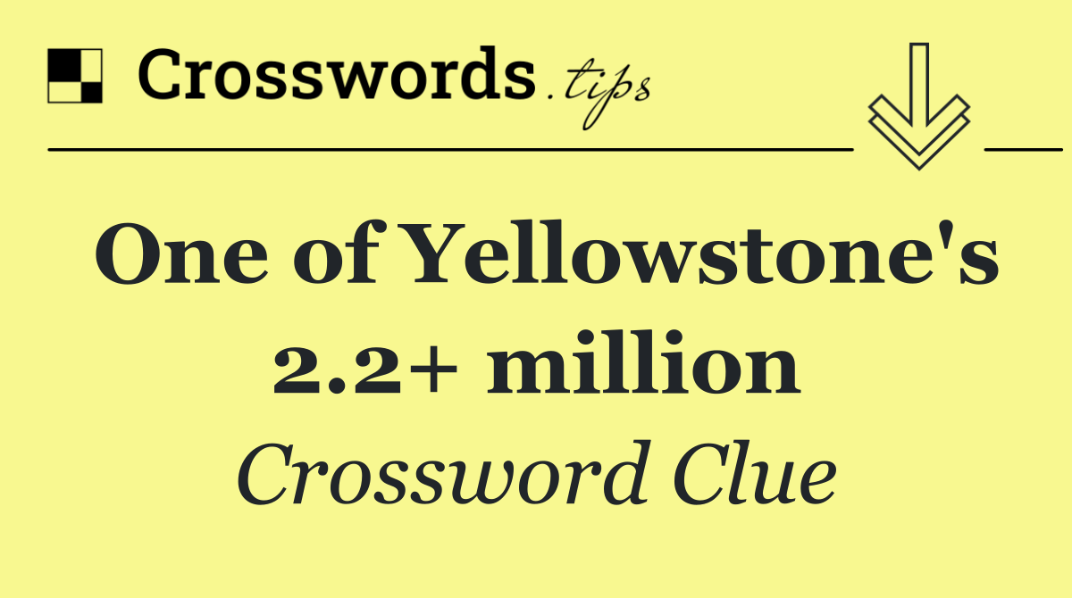 One of Yellowstone's 2.2+ million