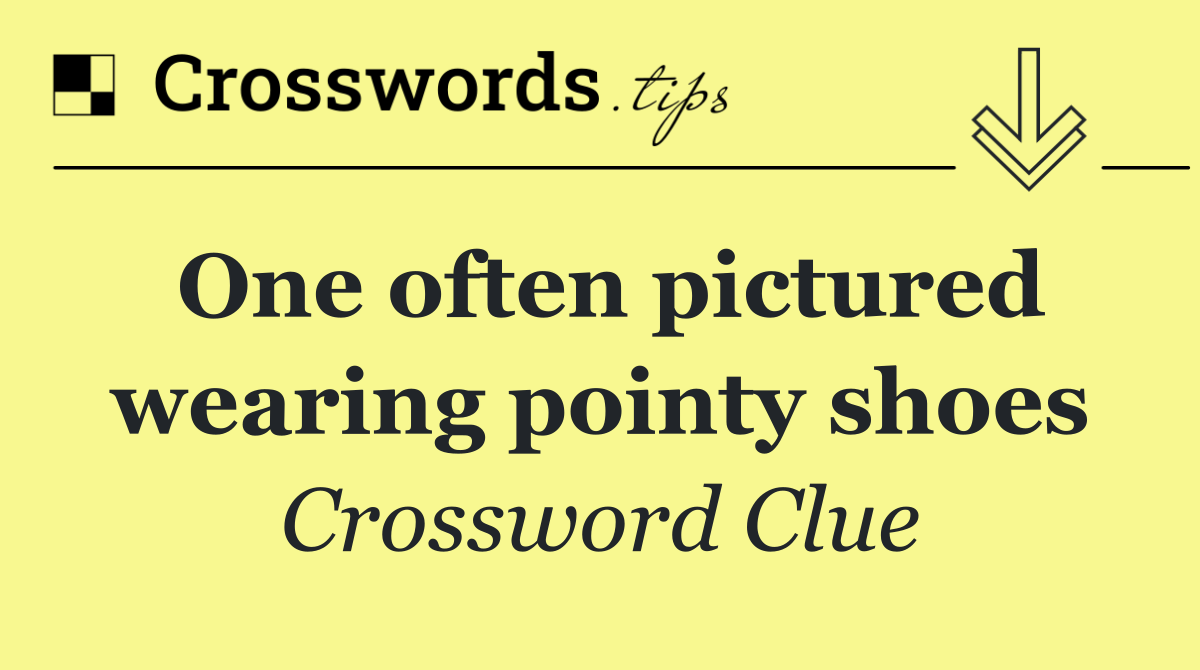 One often pictured wearing pointy shoes