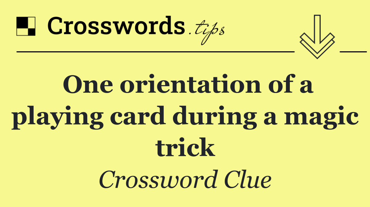 One orientation of a playing card during a magic trick