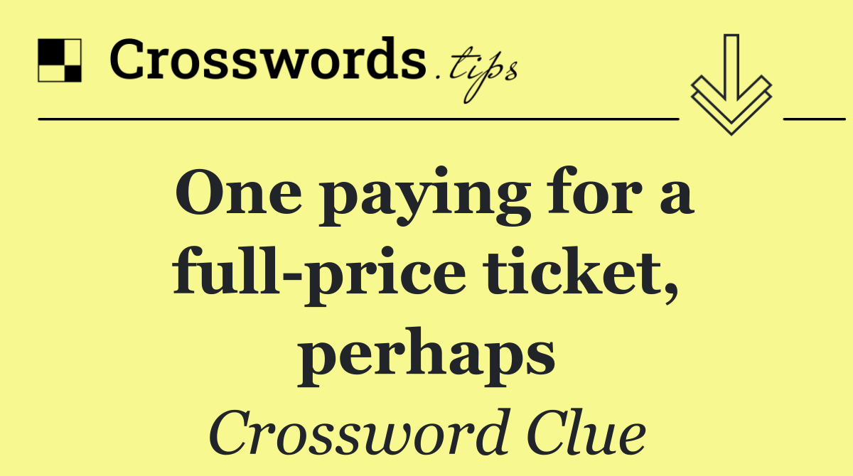 One paying for a full price ticket, perhaps