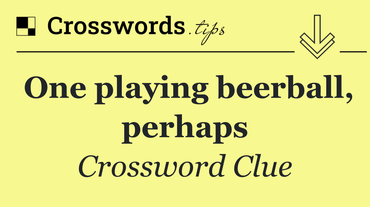 One playing beerball, perhaps