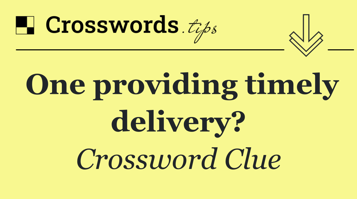 One providing timely delivery?
