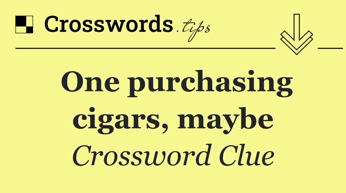 One purchasing cigars, maybe