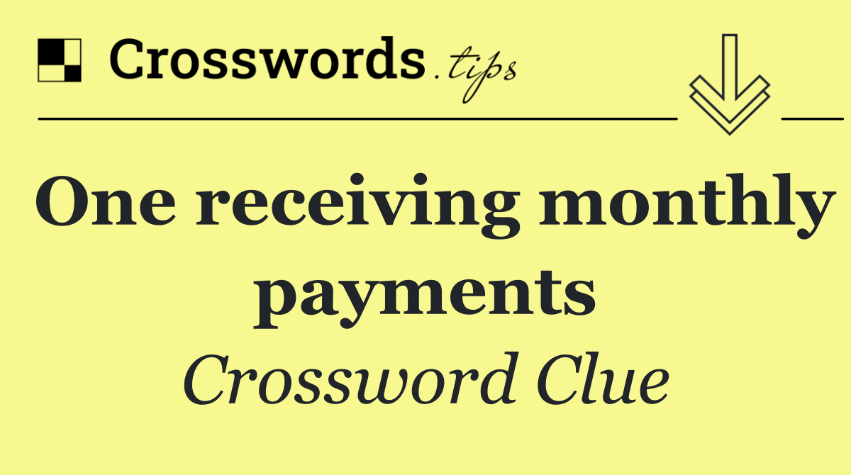 One receiving monthly payments