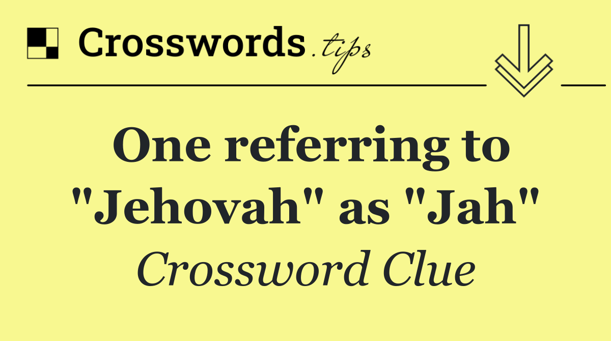 One referring to "Jehovah" as "Jah"