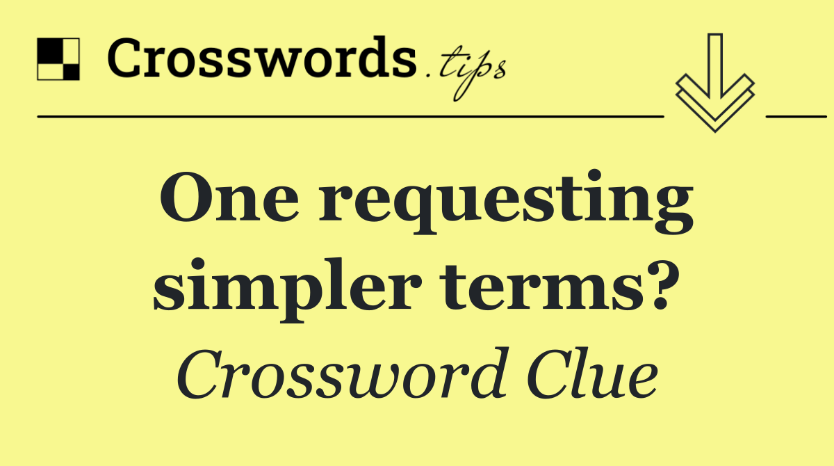 One requesting simpler terms?