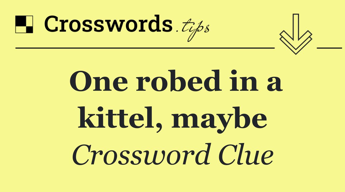 One robed in a kittel, maybe