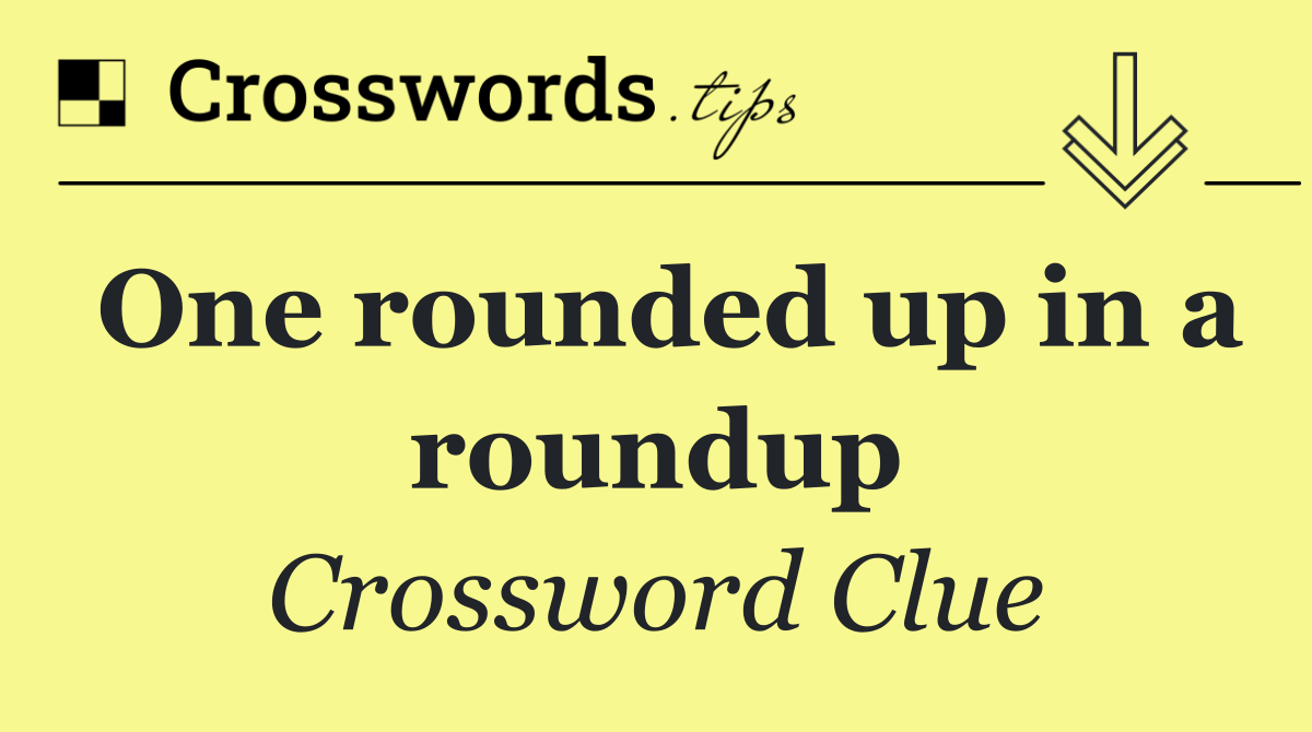 One rounded up in a roundup