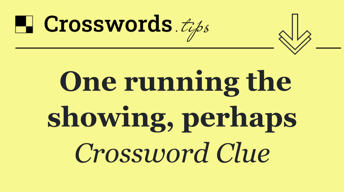 One running the showing, perhaps Crossword Clue Answer September 7 2024