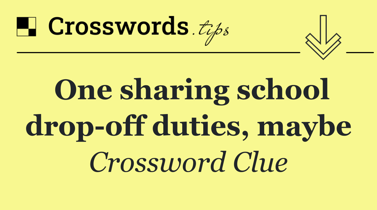 One sharing school drop off duties, maybe