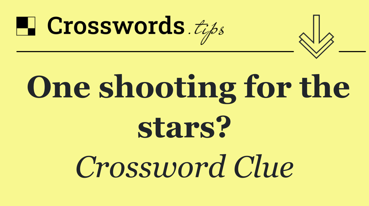 One shooting for the stars?