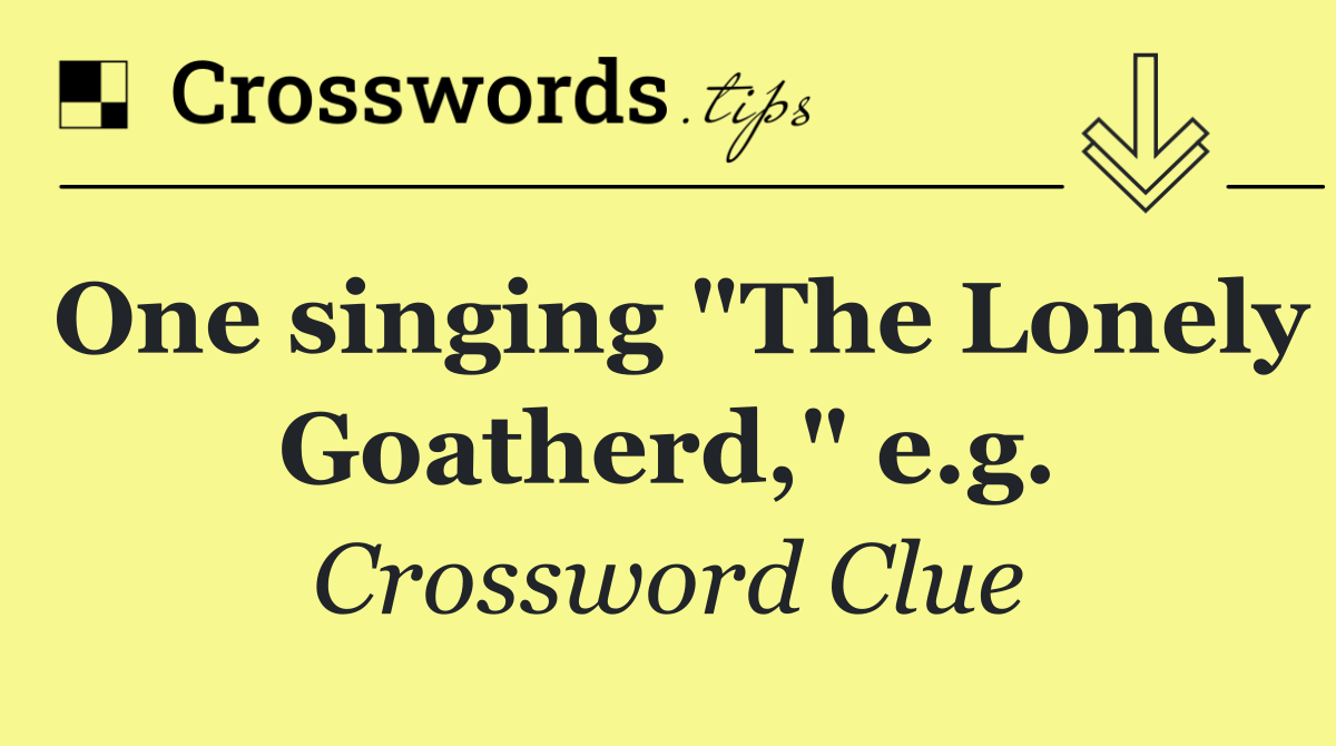 One singing "The Lonely Goatherd," e.g.