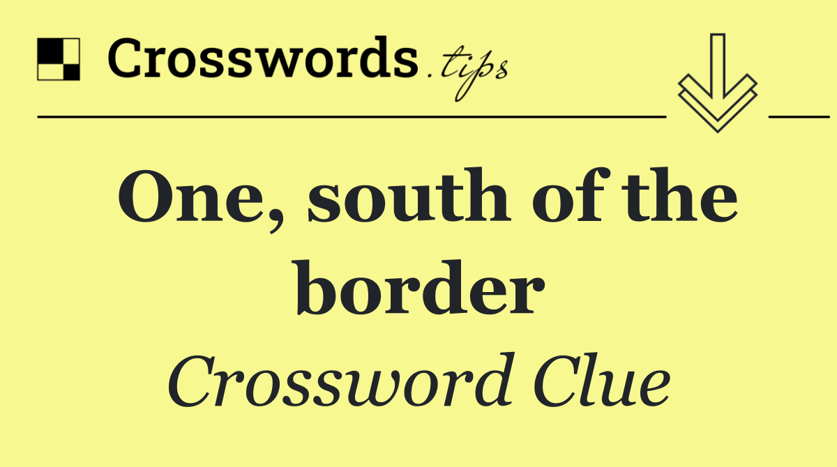 One, south of the border