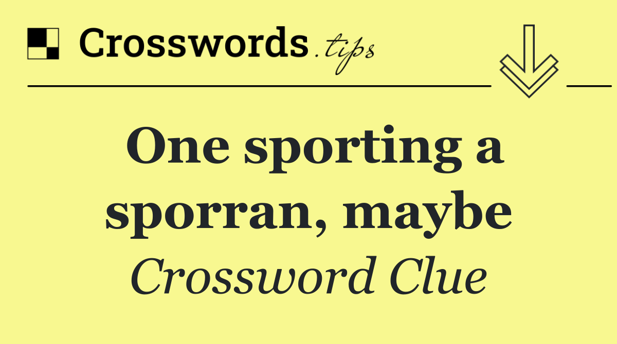 One sporting a sporran, maybe