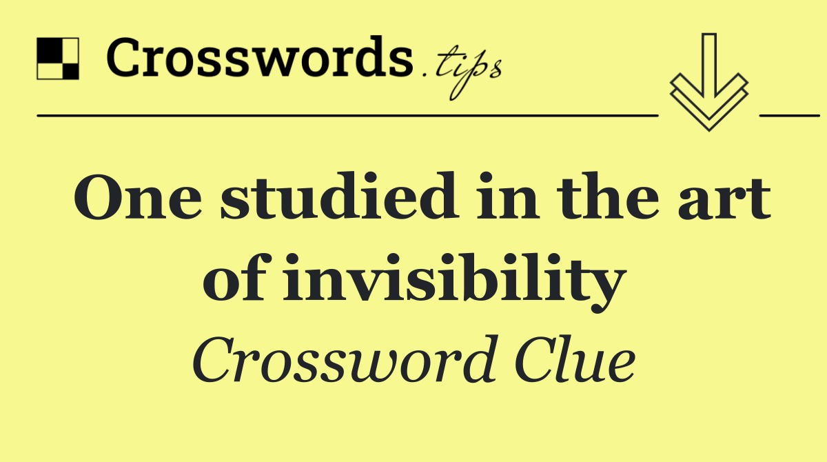 One studied in the art of invisibility