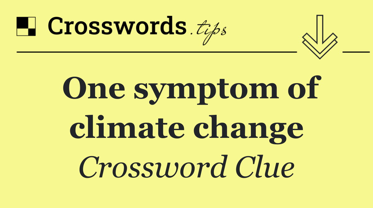 One symptom of climate change