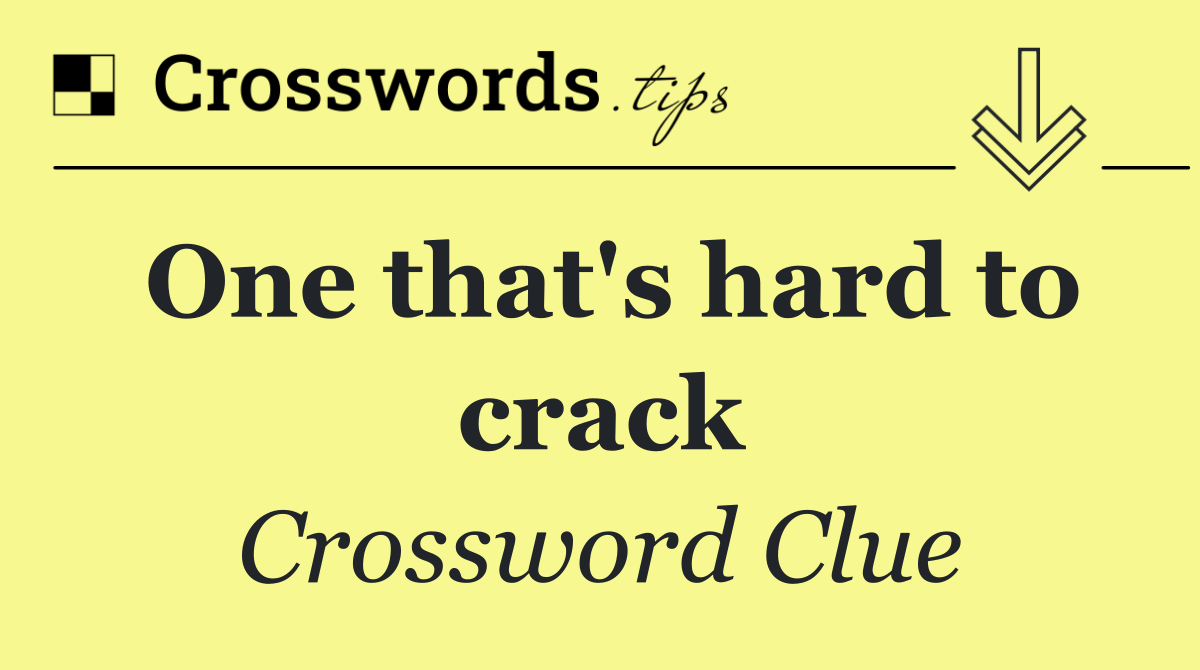 One that's hard to crack
