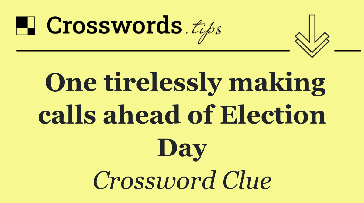 One tirelessly making calls ahead of Election Day