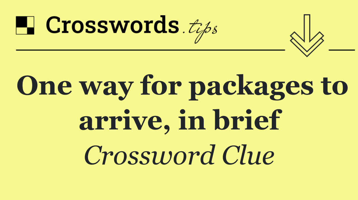 One way for packages to arrive, in brief