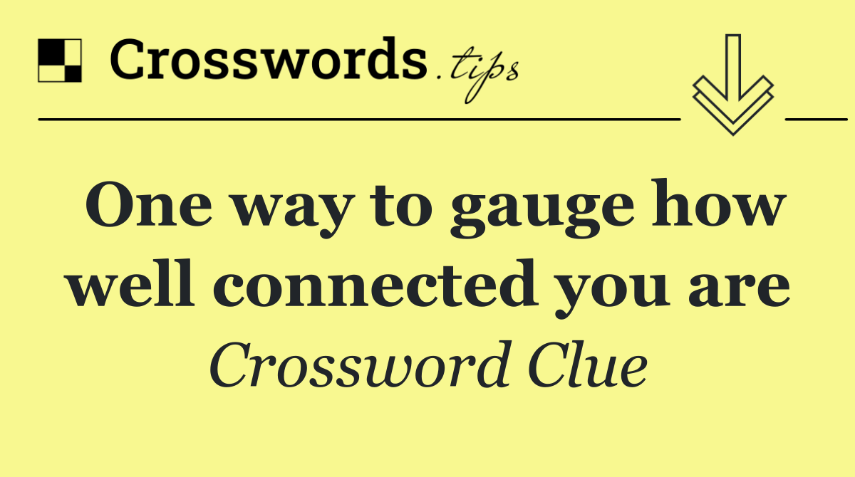 One way to gauge how well connected you are