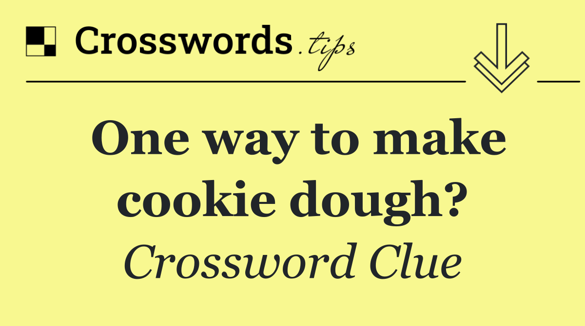 One way to make cookie dough?